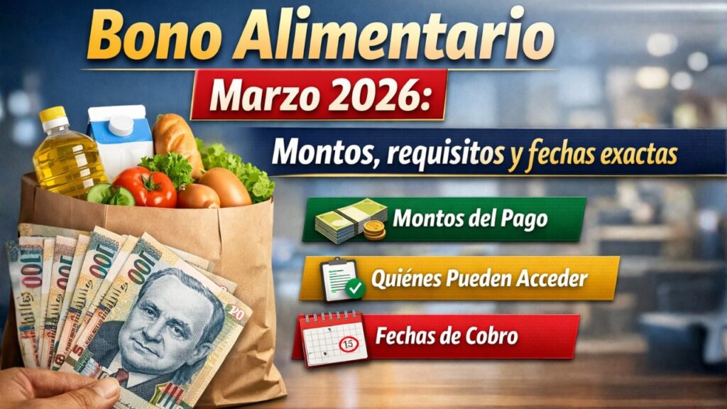 Bono Alimentario Marzo 2026: Montos, requisitos y fechas exactas